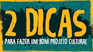 2 Dicas Para Fazer um Bom Projeto Cultural [upl. by Enelra]