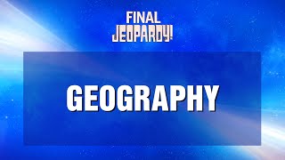 Geography  Final Jeopardy  JEOPARDY [upl. by Marj]