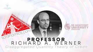 SORA Economic Forum — KEYNOTE Disaggregated Quantity Theory of Credit by Professor Richard Werner [upl. by Kaden]