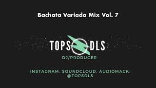 Bachata Variada Mix Vol 7  TopsDLS [upl. by Notyal]