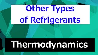 Some Other Types of Refrigerants  Thermodynamics  Class 68 [upl. by Ellinad]