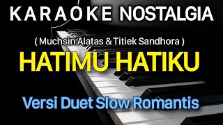 HATIMU HATIKU Karaoke Duet NOSTALGIA  Muchsin Alatas dan Titiek Sandhora [upl. by Olegnad228]