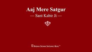 Aaj Mere Satgur  Sant Kabir Ji  RSSB Shabad [upl. by Ydnolem]