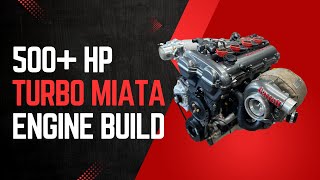 Building a 500 HP Turbo Miata Engine [upl. by Aldred]