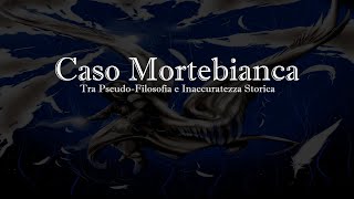 Caso Mortebianca PseudoFilosofia e Inaccuratezze Storica Descrizione aggiornata [upl. by Gallard]