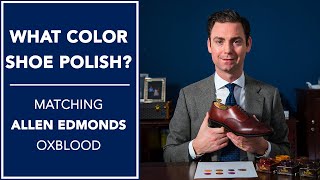 What Color Shoe Polish Matching Allen Edmonds Oxblood  Kirby Allison [upl. by Narmi597]