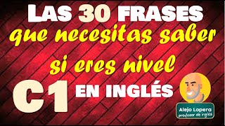 Las 30 FRASES de INGLÉS que deberías saber si eres C1  avanzado [upl. by Ibmab]