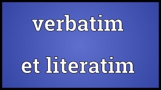 Verbatim et literatim Meaning [upl. by Eirrol351]