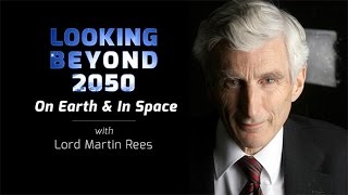 Looking Beyond 2050 — On Earth and in Space with Lord Martin Rees [upl. by Tybalt]