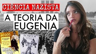 A TEORIA DA EUGENIA  Ciência Nazista 1 Débora Aladim [upl. by Nirag]