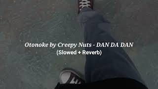 Otonoke by Creepy Nuts  DAN DA DAN Slowed  Reverb [upl. by Davenport]