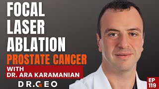 Focal Laser Ablation FLA for Prostate Cancer with Dr Ara Karamanian Ep119 [upl. by Delaine]