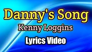 Dannys Song  Kenny Loggins Lyrics Video [upl. by Haianeb]