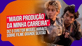 “Maior produção da minha carreira” diz o diretor Miguel Arraes sobre filme Grande Sertão [upl. by Oirromed]