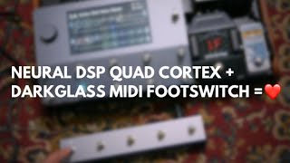 NEURAL DSP QUAD CORTEX  DARKGLASS MIDI FOOTSWITCH  ❤️ [upl. by Merp]