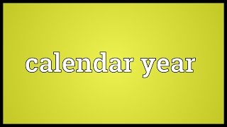 Calendar year Meaning [upl. by Ylurt310]