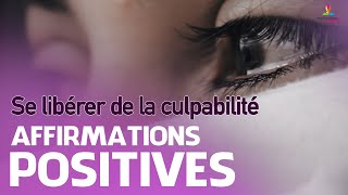 SE LIBERER DE LA CULPABILITE  Affirmations positives  Motivation Online FRANCE [upl. by Akehs]