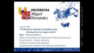 Lec600 Técnicas de imagen en biomedicinaIntroducción a la imagen médica umh2967 201415 [upl. by Winne342]