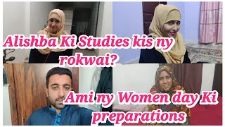 Alishba Ki Studies roke di Hai Ami ny Women day Ki preparations Ki Alishba Amir daily vlog [upl. by Edra84]