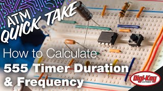 How to Calculate 555 Timer Duration amp Frequency – ATM Quick Take  DigiKey Electronics [upl. by Einberger]