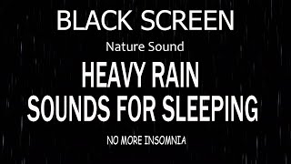 Say Goodnight to Insomnia with Heavy Rain Sounds  Black Screen for Deep Relaxation [upl. by Orpha588]