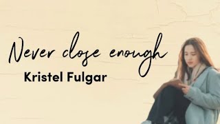 Never close enough lyrics  Kristel Fulgar [upl. by Ashley900]