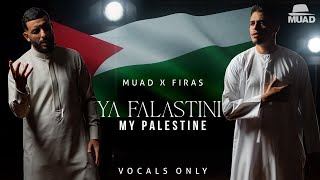 Muad X Firas  Ya Falastini Vocals Only [upl. by Iidnarb]