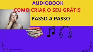 AUDIOBOOKs  COMO CRIAR O SEU GRÁTIS [upl. by Asiulairam]