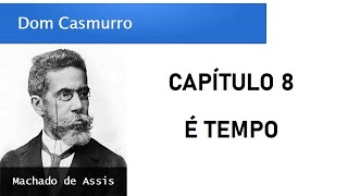 Dom Casmurro  Capítulo 8 É Tempo [upl. by Schwenk]