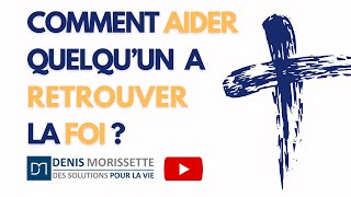 Comment aider quelquun à retrouver la foi [upl. by Narut]