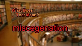 What does miscegenation mean [upl. by Klehm53]