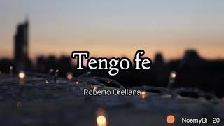 tengo fe  Roberto Orellana letra [upl. by Ocire]