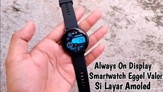 ✅ Smartwatch Eggel Valor Amoled  AOD Aktif Terus‼️ Layar Jernih Kinclong Pekat‼️‼️ [upl. by Idmann]