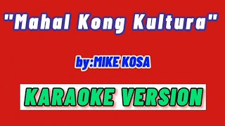 Mike KosaMahal Kong Kultura ft Ayeeman KARAOKE VERSION [upl. by Schifra]