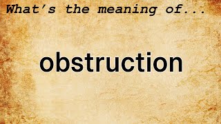 Obstruction Meaning  Definition of Obstruction [upl. by Bough725]