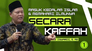 MASUK KEDALAM ISLAM amp MEMAHAMI ILMUNYA SECARA KAFFAH  UST ISWARDI S AG PART 12 [upl. by Naillig841]