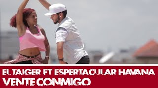 EL TAIGER Ft ESPERTACULAR HAVANA  VENTE CONMIGO [upl. by Nnylsor]