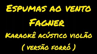 Espumas ao ventoFagnerkaraokê acústico violão  versão forró [upl. by Sayce]