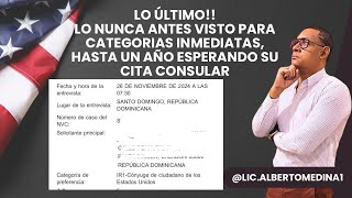 LO ÚLTIMO LO NUNCA ANTES VISTO PARA CATEGORIAS INMEDIATAS HASTA UN AÑO ESPERANDO SU CITA CONSULAR [upl. by Olivero]