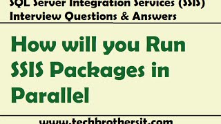 SSIS Interview Questions Answers  How will you Run SSIS Packages in Parallel [upl. by Viviana218]