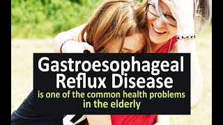 Gastroesophageal reflux disease is one of the common health problems in the elderly [upl. by Ajiat729]