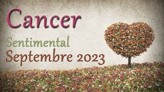 CANCER Sentimental Septembre 2023 [upl. by Aciretnahs488]