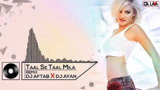 taal se taal mila remix dj aftab dj ayan djs lava new remix 2019 720p [upl. by Erick]