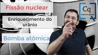 FIssão nuclear enriquecimento do urânio e bomba atômica  Curiosidades e muito conteúdo [upl. by Kendra]