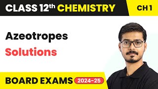 Azeotropes  Solutions  Class 12 Chemistry Chapter 1  CBSE 202425 [upl. by Baer]