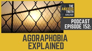 Podcast EP 152 Agoraphobia Explained April 2021 [upl. by Rehotsirhc]