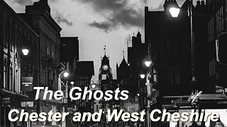 The Ghosts of Chester and West Cheshire [upl. by Okiek279]