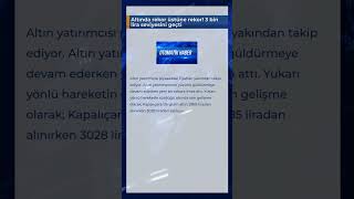 Altında rekor üstüne rekor 3 bin lira seviyesini geçti [upl. by Annabel]