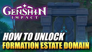 Genshin Impact  How To Unlock Formation Estate Domain [upl. by Eerej]