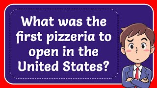 What was the first pizzeria to open in the United States Answer [upl. by David900]